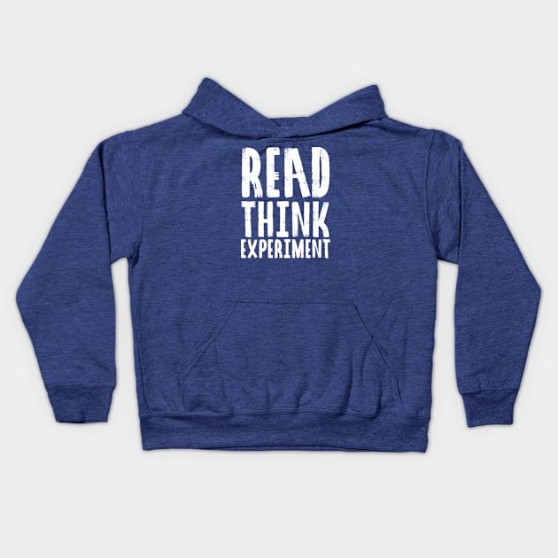 Read, Think, Experiment. | Self Improvement | Life | Quotes | Royal Blue Kids Hoodie by Wintre2